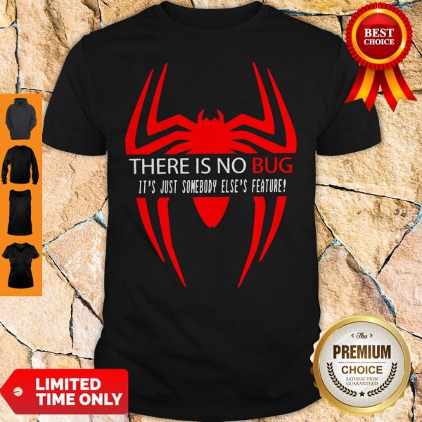 There Is No Bug It’s Just Somebody Else’s Feature Shirt