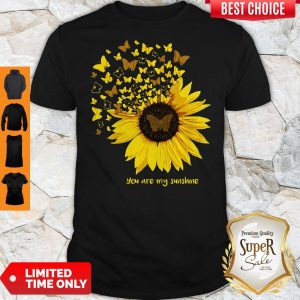 Butterfly And Sunflower You Are My Sunshine Shirt