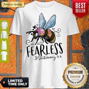 Official Bee Fearless Deuteronomy 31 6 Shirt