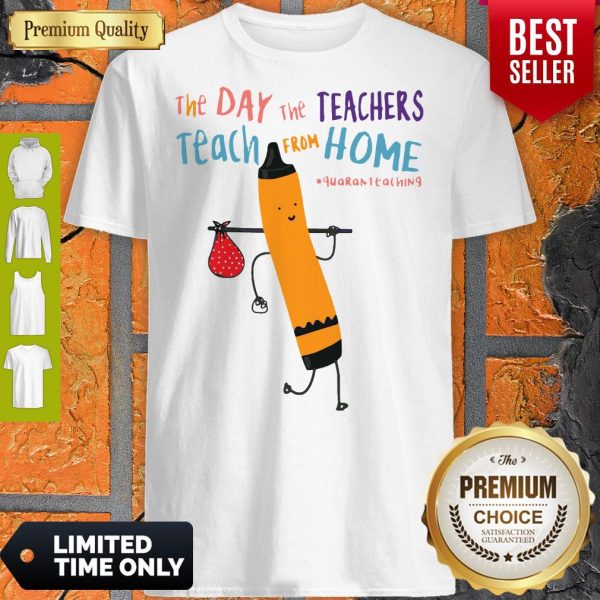 The Day The Teachers Teach From Home Quaranteaching Shirt