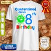 Quarantined On My Coronavirus 8th Birthday Shirt