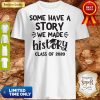 Some Have A Story We Made History Class Of 2020 Shirt