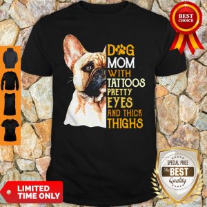 French Bulldog Dog Mom With Tattoos Pretty Eyes And Thick Thighs Shirt