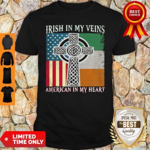 Independence Day Irish In My Veins American In My Heart Shirt