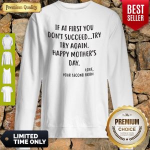 If At First You Don't Succeed Try Try Again Happy Mother's Day Sweatshirt