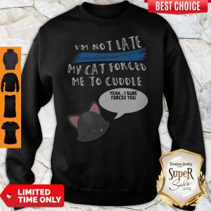 I’m Not Late My Cat Forced Me To Cuddle Sweatshirt