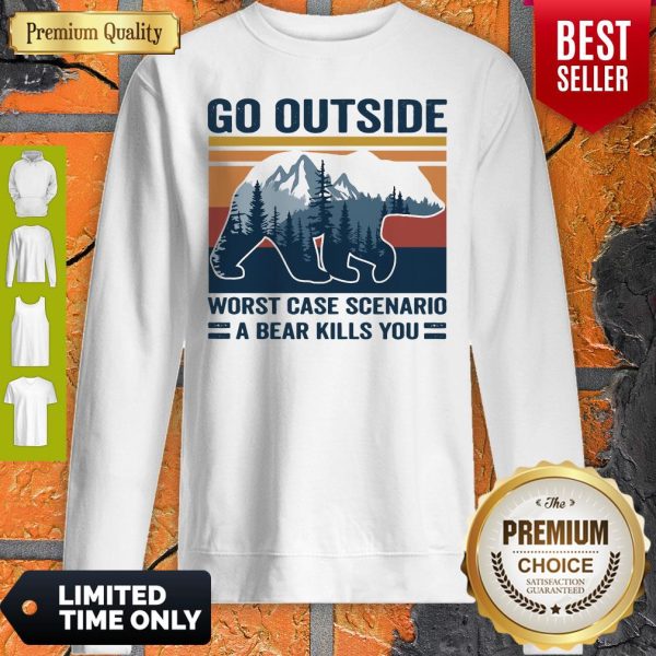 Go Outside Worst Case Scenario A Bear Kills You Vintage Sweatshirt