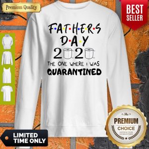 Official Fathers Day 2020 The One Where I Was Quarantined Sweatshirt