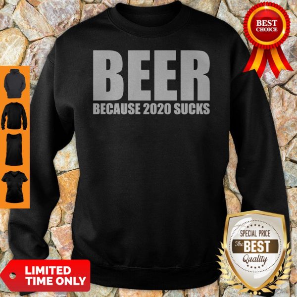 Official Beer Because Of 2020 Sucks Sweatshirt