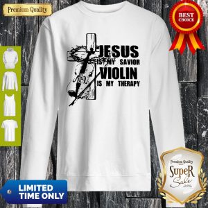Jesus Is My Savior Violin Is My Therapy Sweatshirt