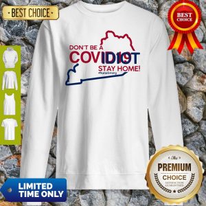 Kentucky Don't Be A Covid-19 Covidiot Stay Home Nursestrong Sweatshirt