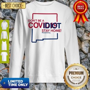 New Mexico Don't Be A Covid-19 Covidiot Stay Home Nursestrong Sweatshirt