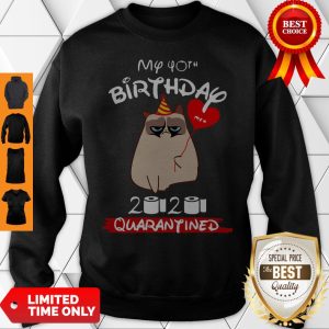 Grumpy Cat My 40th Birthday Meh 2020 Quarantined Sweatshirt