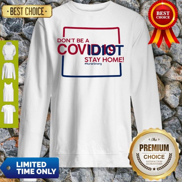 Colorado Don't Be A Covid-19 Covidiot Stay Home Nursestrong Sweatshirt