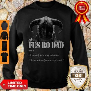 Fus Ro Dad Noun Like A Dad Just Way Mightier Sweatshirt