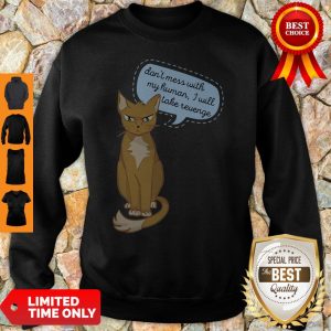 Don’t Mess With My Human I Will Take Revenge Cat Sweatshirt