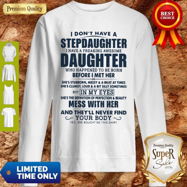 I Don't Have A Stepdaughter I Have A Freaking Awesome Daughter Mess With Her Sweatshirt