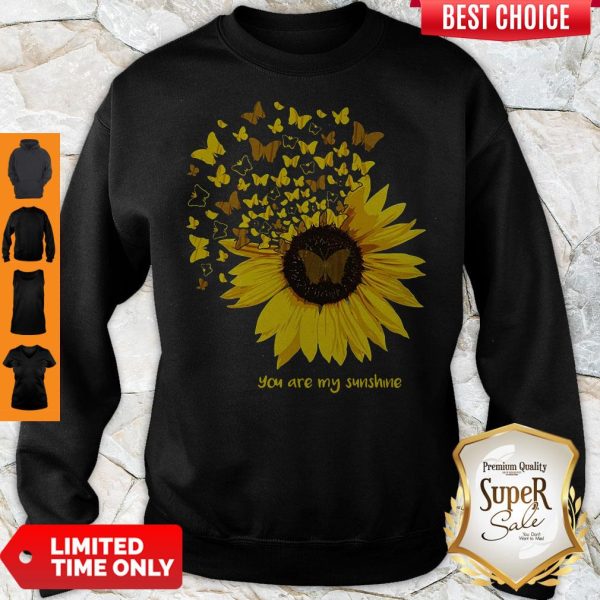 Butterfly And Sunflower You Are My Sunshine Sweatshirt
