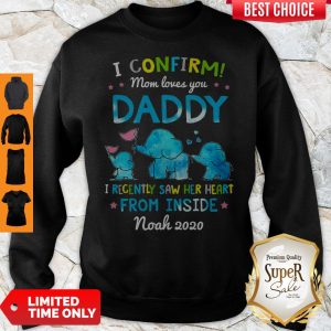 Elephant I Confirm Mom Loves You Daddy I Recently Saw Her Heart From Inside Sweatshirt