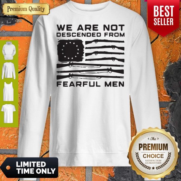 We Are Not Descended From Fearful Men Betsy Ross Flag Sweatshirt