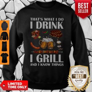 That's What I Do I Drink I Girll And I Know Things Sweatshirt