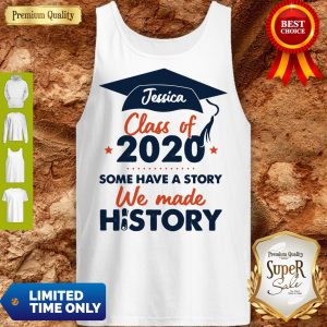 Jessica Class Of 2020 Some Have A Story We Made History Tank Top