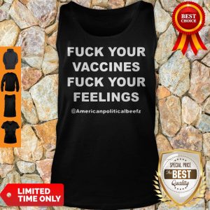 Official Fuck Your Vaccines Fuck Your Feelings Tank Top