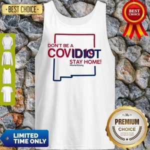 New Mexico Don't Be A Covid-19 Covidiot Stay Home Nursestrong Tank Top