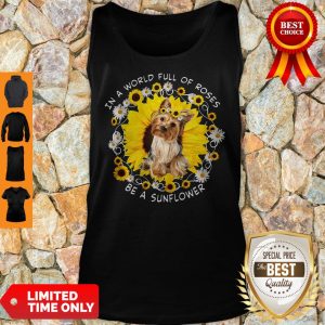 Official In A World Full Of Roses Be A Sunflower Yorkshire Tank Top