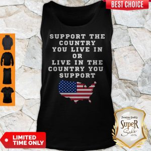 American Support The Country You Live In Or Live In The Country You Support Tank Top