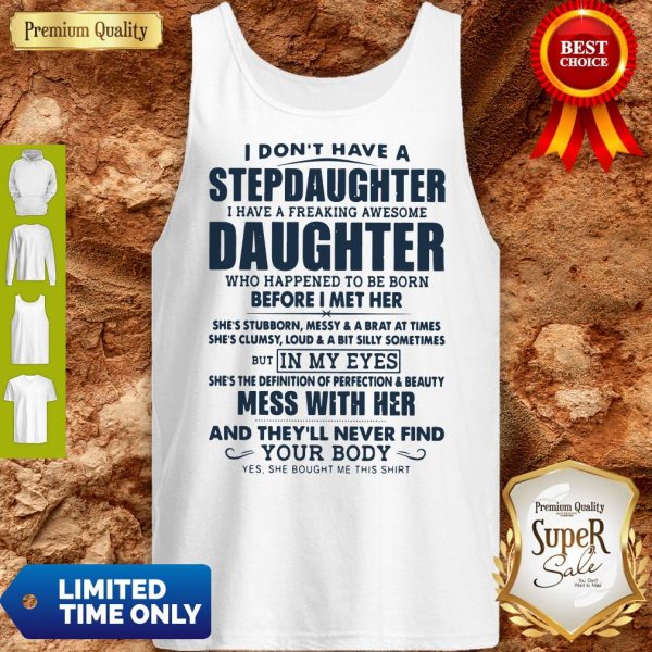I Don't Have A Stepdaughter I Have A Freaking Awesome Daughter Mess With Her Tank Top