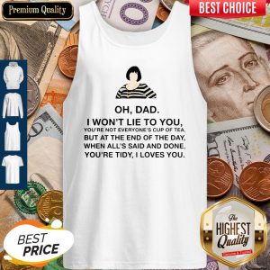 Official Oh Dad I Won't Lie To You Tank Top
