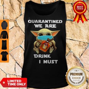 Baby Yoda Quarantined We Are Drink Crown Royal Peach I Must Tank Top