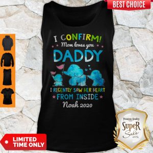 Elephant I Confirm Mom Loves You Daddy I Recently Saw Her Heart From Inside Tank Top
