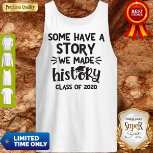 Some Have A Story We Made History Class Of 2020 Tank Top