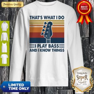 That’s What I Do I Play Bass And I Know Things Guitar Vintage Sweatshirt
