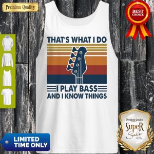 That’s What I Do I Play Bass And I Know Things Guitar Vintage Tank Top
