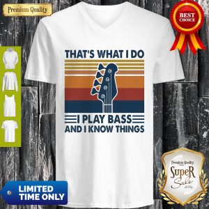 That’s What I Do I Play Bass And I Know Things Guitar Vintage V-neck