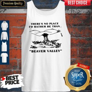 There’s No Place I’d Rather Be Than Beaver Valley Tank Top