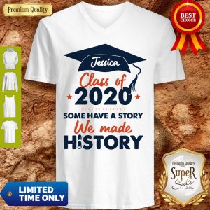 Jessica Class Of 2020 Some Have A Story We Made History V-neck