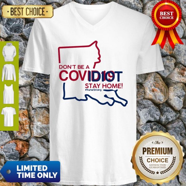 Louisiana Don't Be A Covid-19 Covidiot Stay Home Nursestrong V-neck