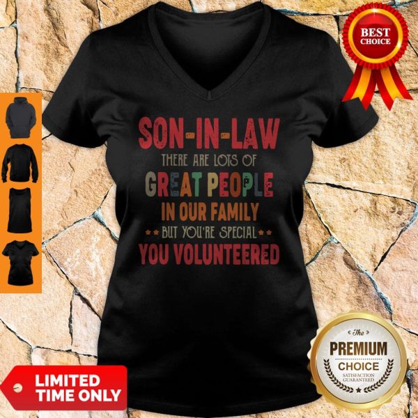 Son In Law There Are Lots Of Great People In Our Family But You’re Special You Volunteered V-neck