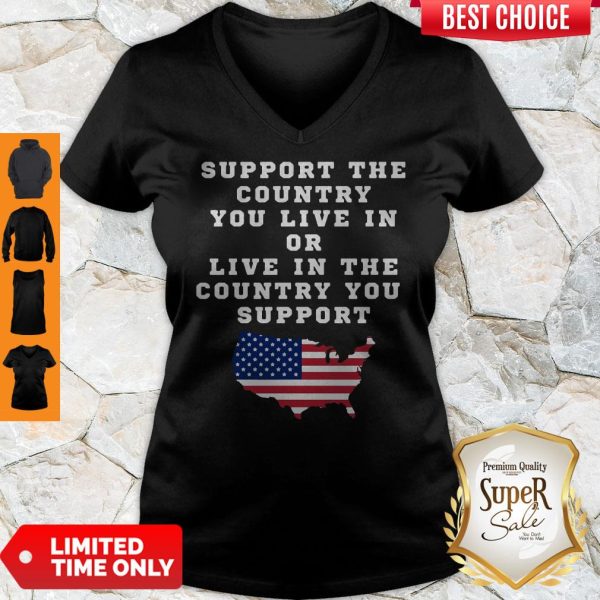 American Support The Country You Live In Or Live In The Country You Support V-neck