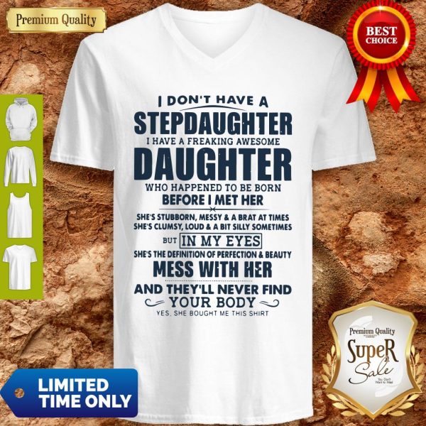 I Don't Have A Stepdaughter I Have A Freaking Awesome Daughter Mess With Her V-neck