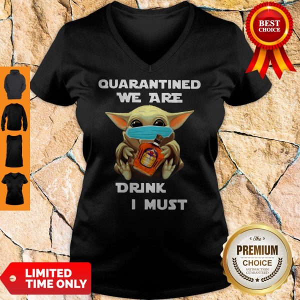 Baby Yoda Quarantined We Are Drink Crown Royal Peach I Must V-neck