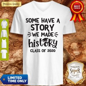 Some Have A Story We Made History Class Of 2020 V-neck