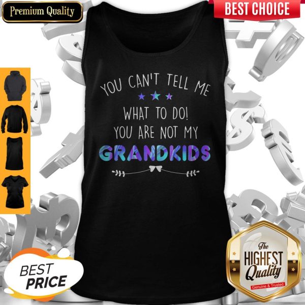 You Can't Tell Me What To Do You Are Not My Grandkids Stars Tank Top