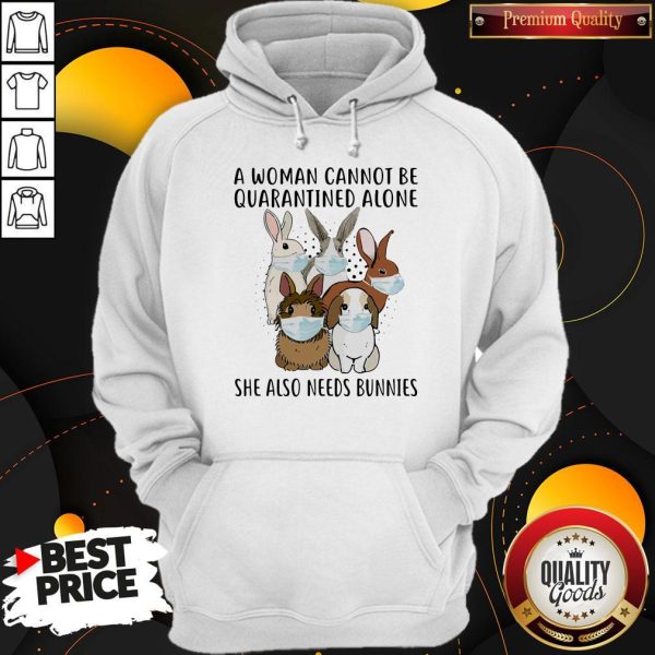 A Woman Cannot Be Quarantined Alone She Also Needs Bunnies Hoodie