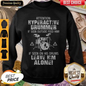 Attention Hyperactive Drummer Leave Him Alone Sweatshirt