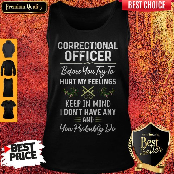 Awesome Correctional Officer Hurt My Feelings Tank Top